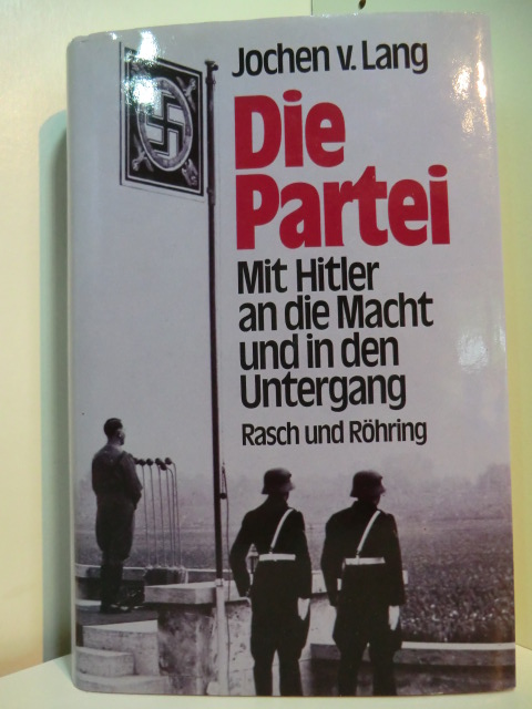 Lang, Jochen von - unter Mitarbeit von Claus Sibyll:  Die Partei. Mit Hitler an die Macht und in den Untergang. Ein deutsches Lesebuch 