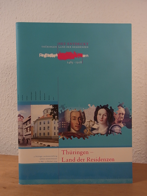 Salesch, Dr. Martin (Text):  Neu entdeckt Thüringen - Land der Residenzen. 2. Thüringer Landesausstellung, Schloss Sondershausen, 15. Mai - 03. Oktober 2004 