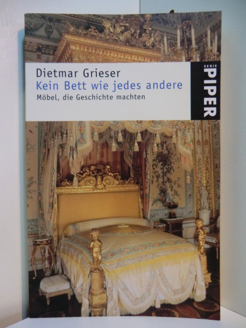 Grieser, Dietmar:  Kein Bett wie jedes andere. Möbel, die Geschichte machten 