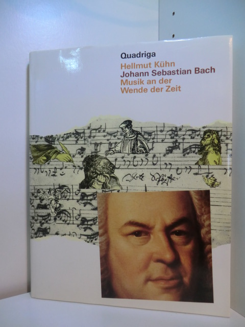 Kühn, Hellmut:  Johann Sebastian Bach. Musik an der Wende der Zeit 