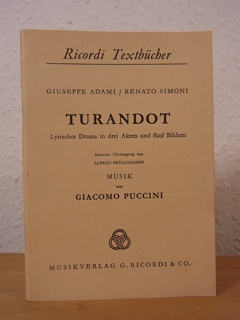 Puccini, Giacomo, Giuseppe Adami und Renato Simoni:  Turandot. Lyrisches Drama in drei Akten und fünf Bildern 