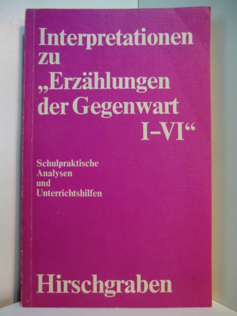 Bachmann, Doris, Elke Detjen-Vogeley und Horst Heller:  Interpretationen zu "Erzählungen der Gegenwart I - VI". Schulpraktische Analysen und Unterrichtshilfen 