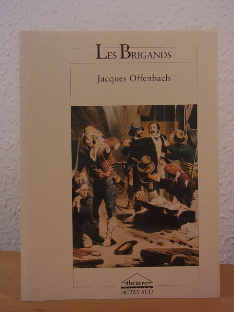 Offenbach, Jacques, Henri Meilhac und Ludovic Halévy:  Les Brigands de Jacques Offenbach. Opéra bouffe en trois actes (édition française) 
