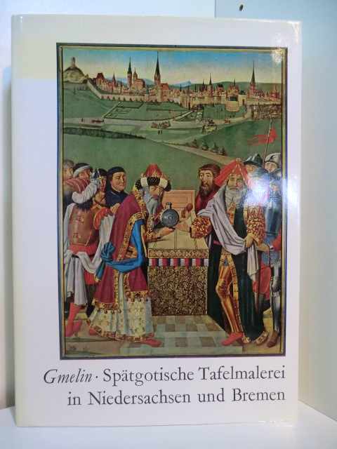 Gmelin, Hans Georg:  Spätgotische Tafelmalerei in Niedersachsen und Bremen 