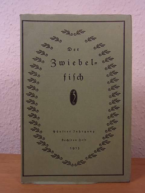 Weber, Hans von (Hrsg.):  Der Zwiebelfisch. Eine kleine Zeitschrift für Geschmack in Büchern und anderen Dinge. Heft 6, fünfter Jahrgang 1913 
