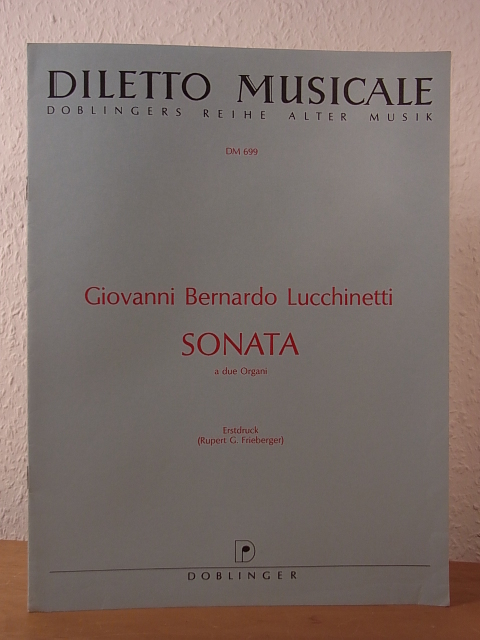 Lucchinetti, Giovanni Bernardo [richtig Zucchinetti]:  Giovanni Bernardo Lucchinetti. Sonata a due Organi. Erstdruck (Rupert G. Frieberger). Diletto musicale Nr. 699 