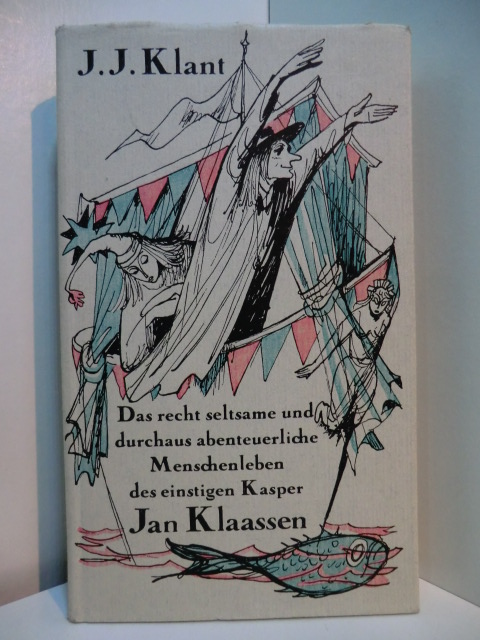 Klant, J.J.:  Das etwas seltsame und durchaus abenteuerliche Menschenleben des einstigen Kasper Jan Klaassen. Illustriert von Gerhart Kraaz 