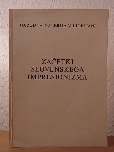 Dobida, Dr. Karel, Gojmir A. Kos und Dr. France Stele:  Zacetki Slovenskega Impresionizma. Jakopicev Paviljon 1955 
