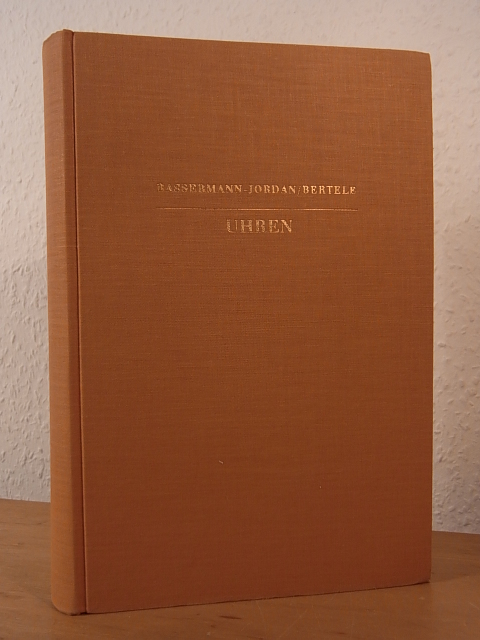Bassermann-Jordan, Ernst von - neu gestaltet von Hans von Bertele:  Uhren. Ein Handbuch für Sammler und Liebhaber 