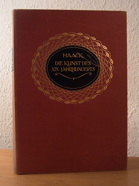 Haack, Dr. Friedrich:  Die Kunst des XIX. Jahrhunderts 