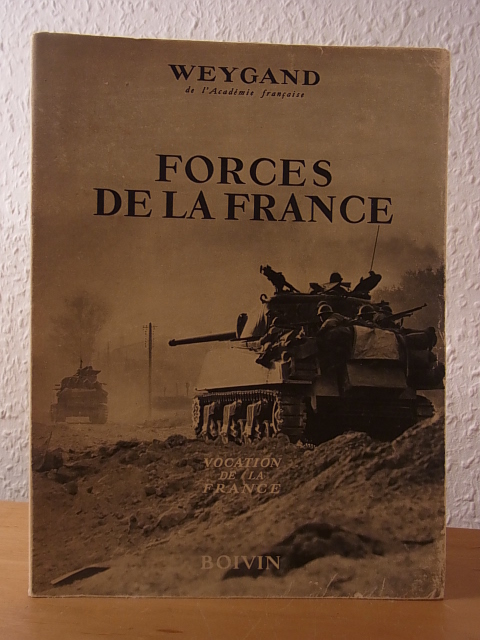 Weygand de l`Academie française:  Forces de la France. Collection Vocation de la France 