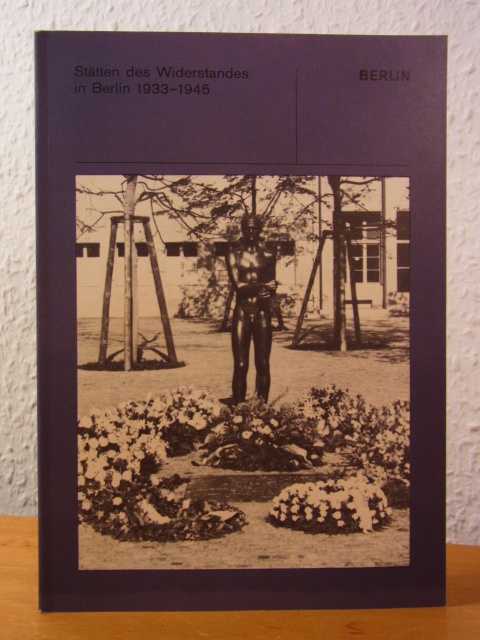 Sandvoß, Hans-Rainer:  Stätten des Widerstandes in Berlin 1933 - 1945 