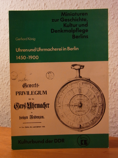 König, Gerhard:  Uhren und Uhrmacherei in Berlin. Geschichte der Berliner Uhren und Uhrmacher 1450 - 1900 