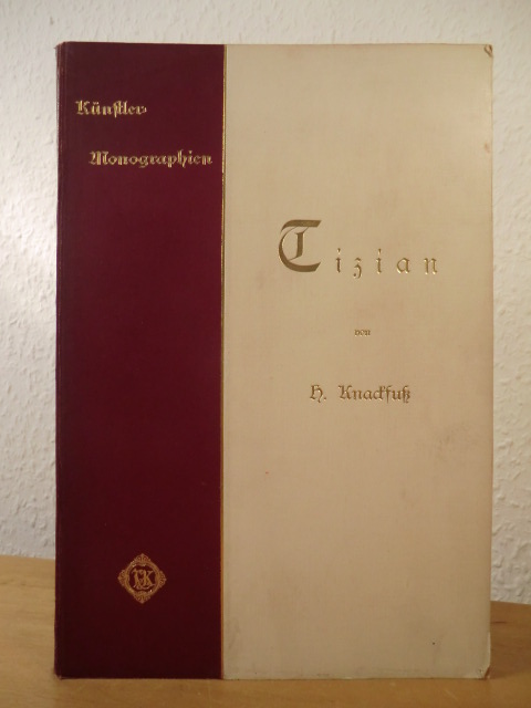 Knackfuß, Hermann:  Tizian. Künstler-Monographien Band 29. Liebhaber-Ausgaben 