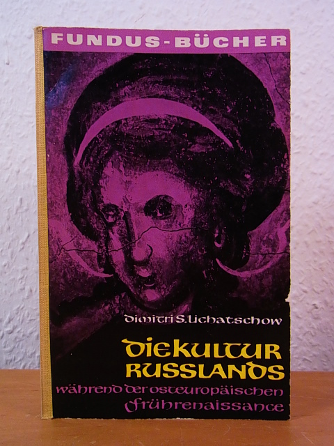 Lichatschow, Dmitri S.:  Die Kultur Russlands während der osteuropäischen Frührenaissance vom 14. bis zum Beginn des 15. Jahrhunderts 