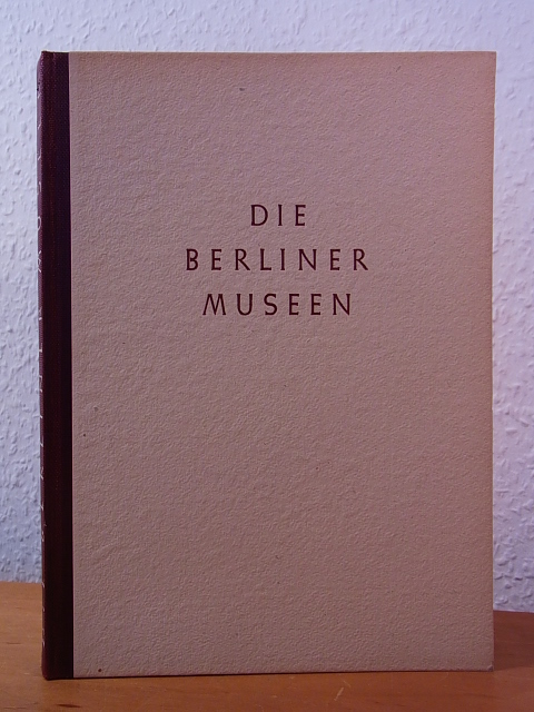Andrae, Walter, Gerda Bruns, Gertrud Dorka u. a.:  Die Berliner Museen, ehemals Staatliche Museen Berlin 