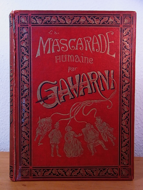 Gavarni, Paul:  La mascarade humaine. 100 grandes compositions par Gavarni 
