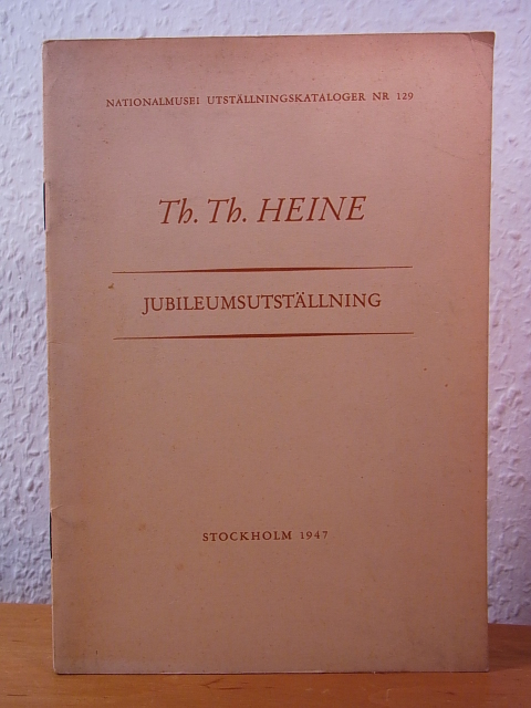 Heine, Th. Th., Gunnar Jungmarker und Lars Leon Urwitz:  Thomas Theodor Heine. 80 år. Jubileumsutställning Nationalmusei Stockholm 