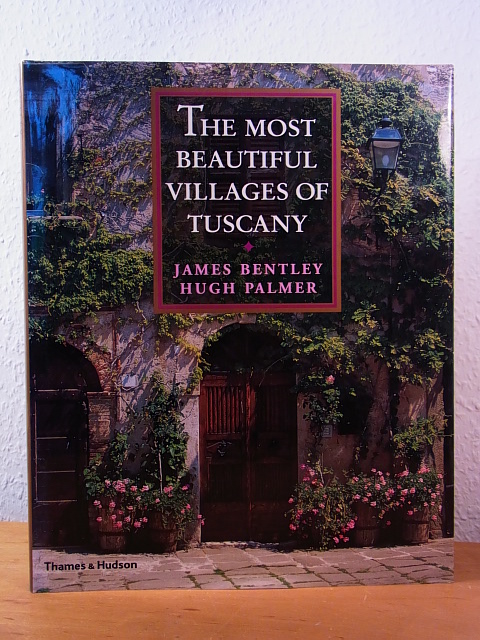 Bentley, James and Hugh Palmer:  The most beautiful Villages of Tuscany 