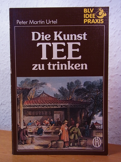 Urtel, Peter Martin:  Die Kunst, Tee zu trinken 