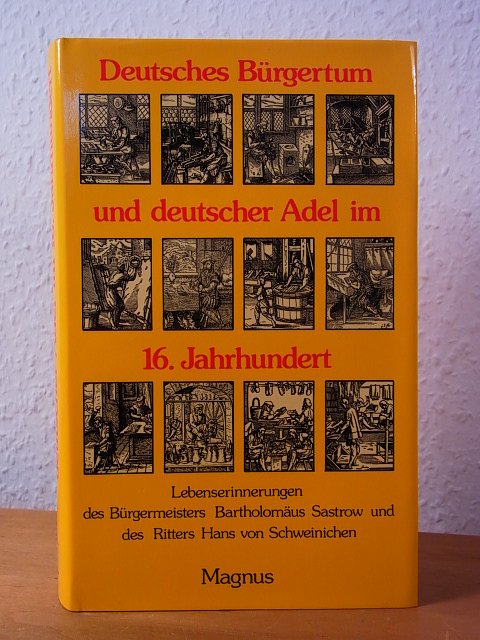 Heine, Alexander (Hrsg.):  Deutsches Bürgertum und deutscher Adel im 16. Jahrhundert. Lebens-Erinnerungen des Bürgermeisters Bartholomäus Sastrow und des Ritters Hans von Schweinichen 
