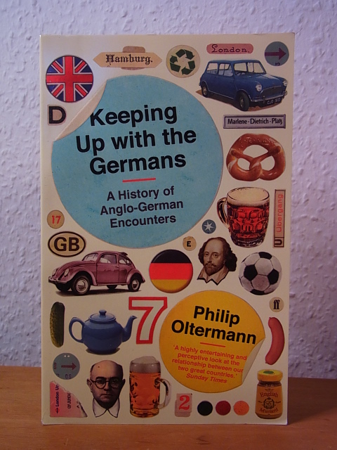 Oltermann, Philip:  Keeping up with the Germans. A History of Anglo-German Encounters 