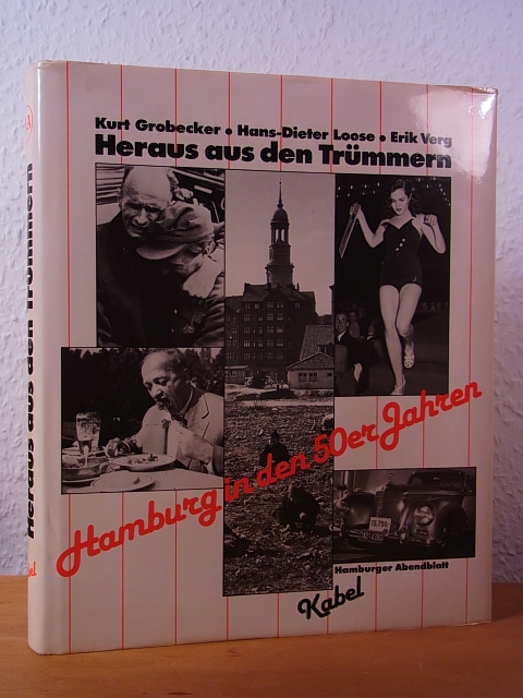 Grobecker, Kurt, Hans-Dieter Loose und Erik Verg:  Heraus aus dem Trümmern. Hamburg in den 50er Jahren 