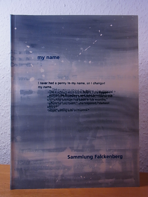 Herstatt, Claudia (Red.):  My Name. Sammlung Falckenberg. Ausstellung im Museum der Bildenden Künste Leipzig im Januar 1999 