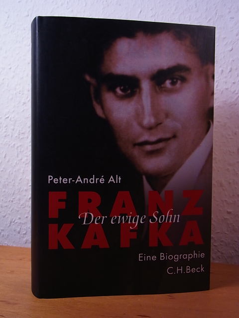 Alt, Peter-André:  Franz Kafka. Der ewige Sohn. Eine Biographie 