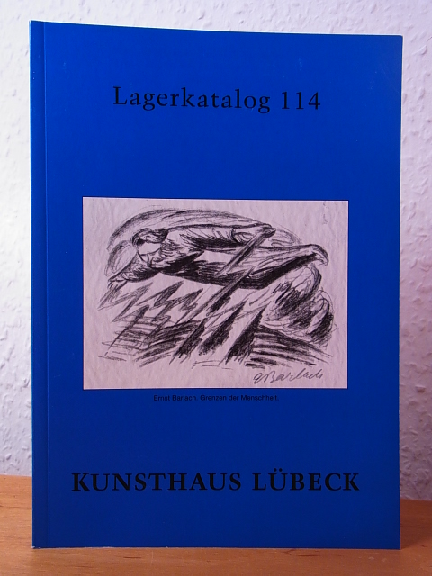 Kunsthaus Lübeck:  Kunsthaus Lübeck. Lagerkatalog 114. Graphische Kunst, Skulpturen und Objekte aus unserem Lagerbestand 