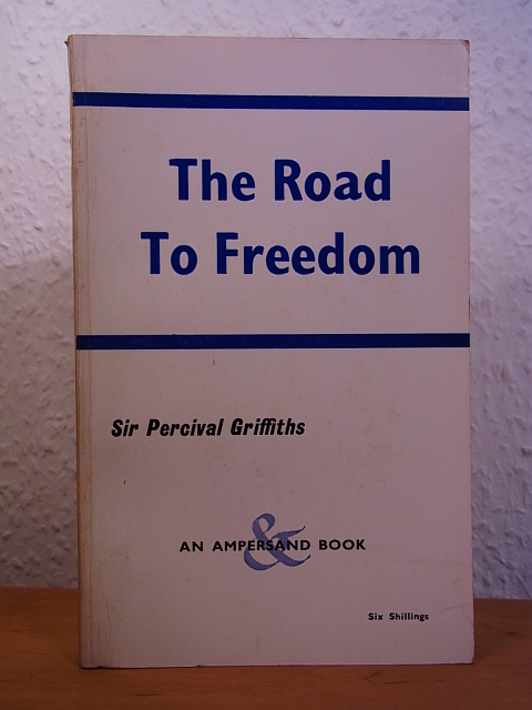 Griffiths, Sir Percival:  The Road to Freedom (English Edition) 