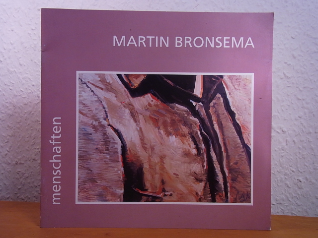 Bronsema, Martin:  Martin Bronsema. Menschaften. Ausstellung Galerie M, Wilhelmshaven, 17.07. bis 26.08.1999 
