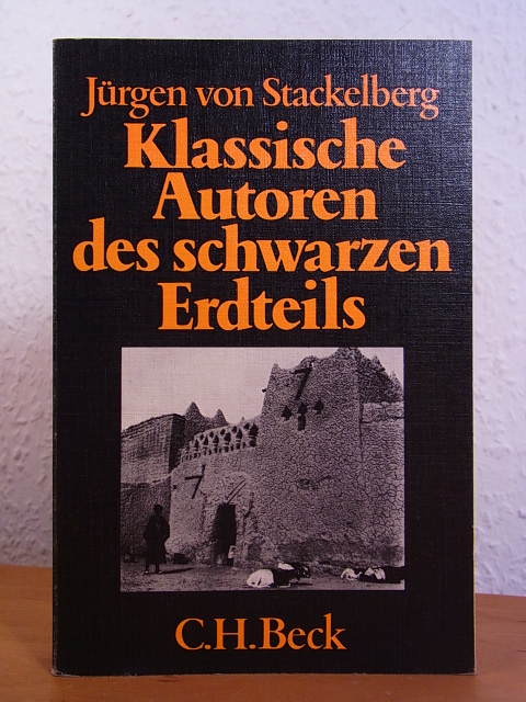 Stackelberg, Jürgen von:  Klassische Autoren des schwarzen Erdteils. Die französischsprachige Literatur Afrikas und der Antillen 
