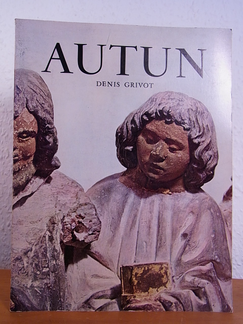 Grivot, Denis:  Autun. Geschichte und Sehenswürdigkeiten 