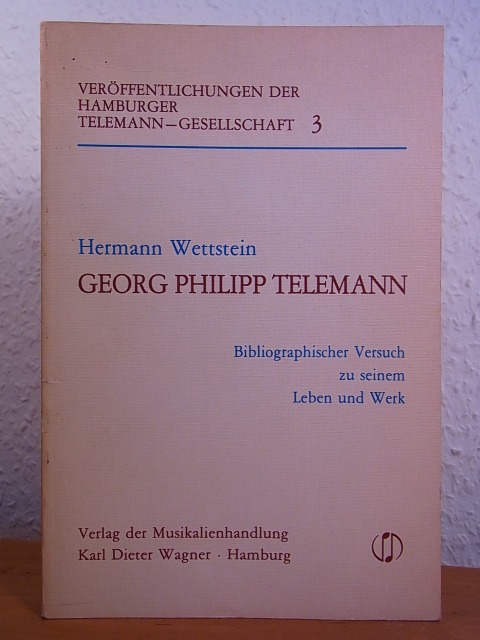 Wettstein, Hermann:  Georg Philipp Telemann. Bibliographischer Versuch zu seinem Leben und Werk 1681 - 1767 