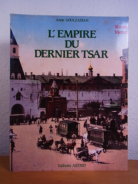 Goulzadian, Anne:  L`empire du dernier tsar. 410 cartes postales 1896 - 1917 