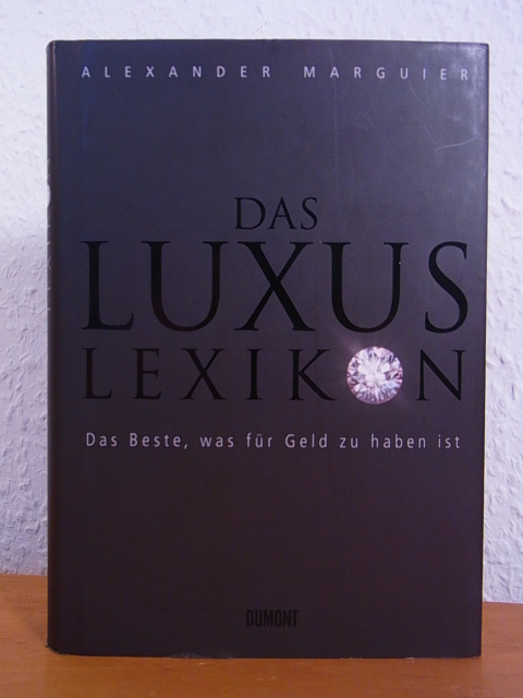 Marguier, Alexander:  Das Luxuslexikon. Das Beste, was für Geld zu haben ist 