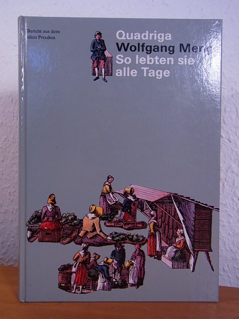 Menge, Wolfgang und Emanuela Wilm:  So lebten sie alle Tage. Bericht aus dem alten Preußen 