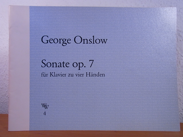 Onslow, George:  George Onslow. Sonate für Klavier zu vier Händen. Opus 7 / Sonata for Piano four Hands. Opus 7 (Unbekannte Werke der Klassik und Romantik Nr. 4) 