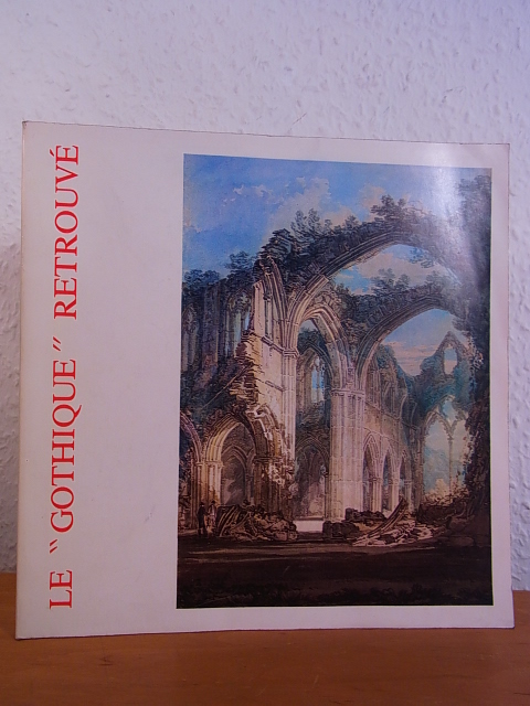 Grodecki, Louis, Jacques Henriet und Claude Malecot:  Le "Gothique" retrouvé avant Viollet-le-Duc. Exposition à Hôtel de Sully, Paris, 31 octobre 1979 - 17 février 1980 