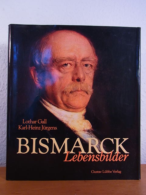 Gall, Lothar und Karl-Heinz Jürgens:  Bismarck. Lebensbilder 