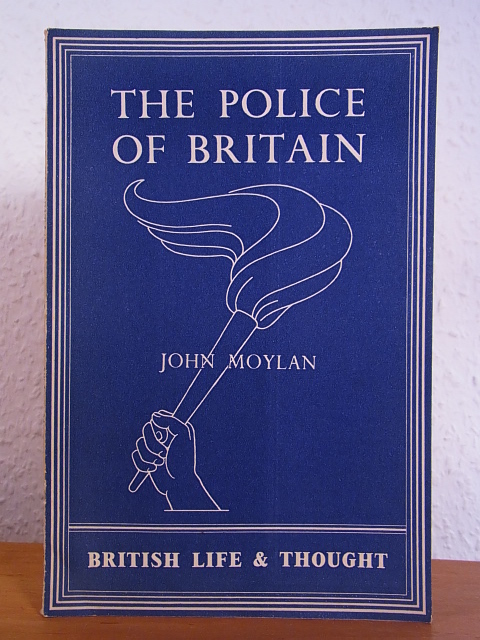 Moyland, John:  The Police of Britain (British Life & Thought) 