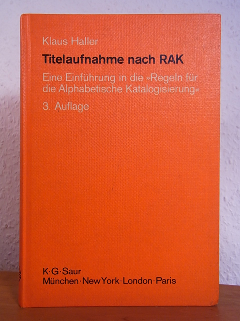Haller, Klaus, Mechthild Bonse Ursula Gailer u. a.:  Titelaufnahme nach RAK. Eine Einführung in die "Regeln für die alphabetische Katalogisierung" (Generaldirektion der Bayerischen Staatlichen Bibliotheken) 