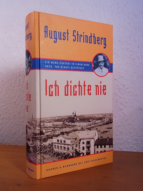 Strindberg, August:  Ich dichte nie. Ein Werk-Portrait in einem Band 