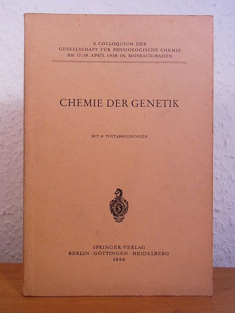 Gesellschaft für Physiologische Chemie:  Chemie der Genetik. 9. Colloquium der Gesellschaft für Physiologische Chemie am 17. - 19. April 1958 in Mosbach / Baden 
