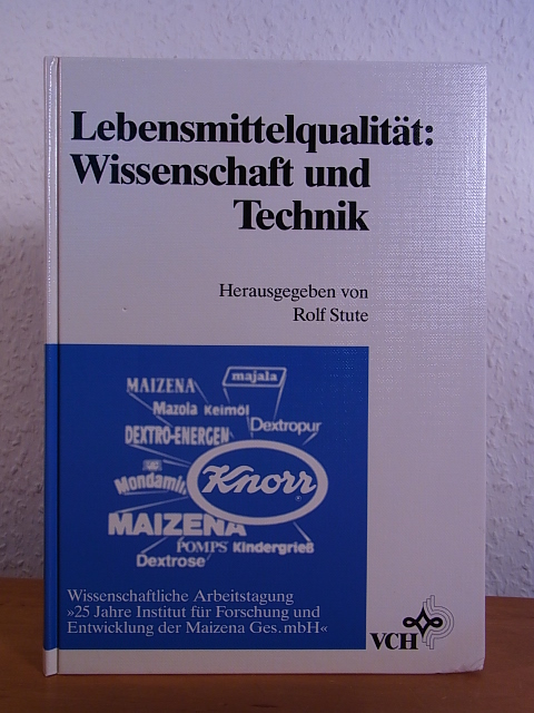 Stute, Rolf (Hrsg.):  Lebensmittelqualität. Wissenschaft und Technik. Wissenschaftliche Arbeitstagung "25 Jahre Institut für Forschung und Entwicklung der Maizena Ges. mbH" in Heilbronn, 02. - 04. März 1988 
