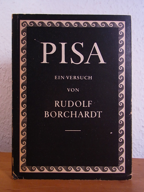 Borchardt, Rudolf:  Pisa. Ein Versuch 