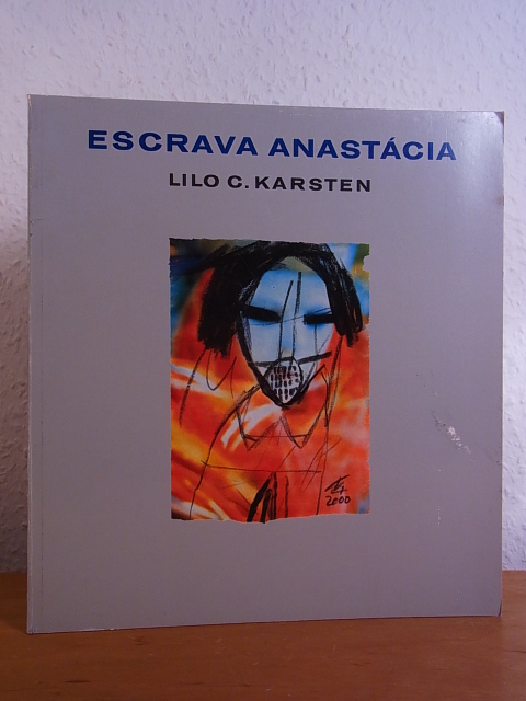 Karsten, Lilo C.:  Lilo C. Karsten. Escrava Anastácia. Ausstellung Kunstverein Ebersberg, 05. bis 17. September 2000 