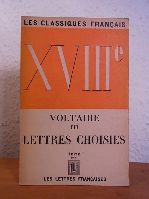 Voltaire [François-Marie Arouet]:  Voltaire III. Lettres choisies [édition française] 