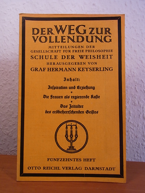 Keyserling, Hermann Graf:  Der Weg zur Vollendung. Mitteilungen der Gesellschaft für freie Philosphie Schule der Weisheit Darmstadt. Heft Nr. 15 